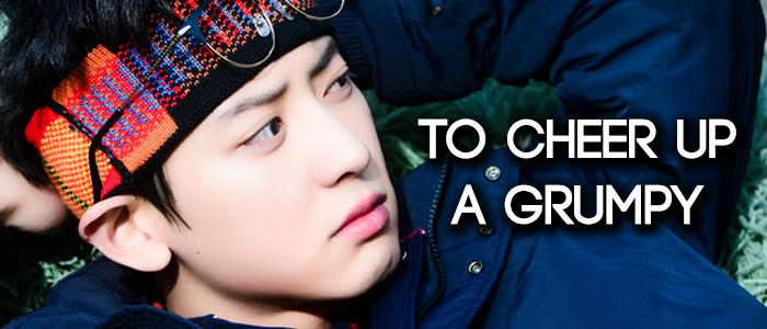 To Cheer Up A Grumpy