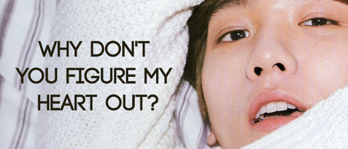 Why Don't You Figure My Heart Out?